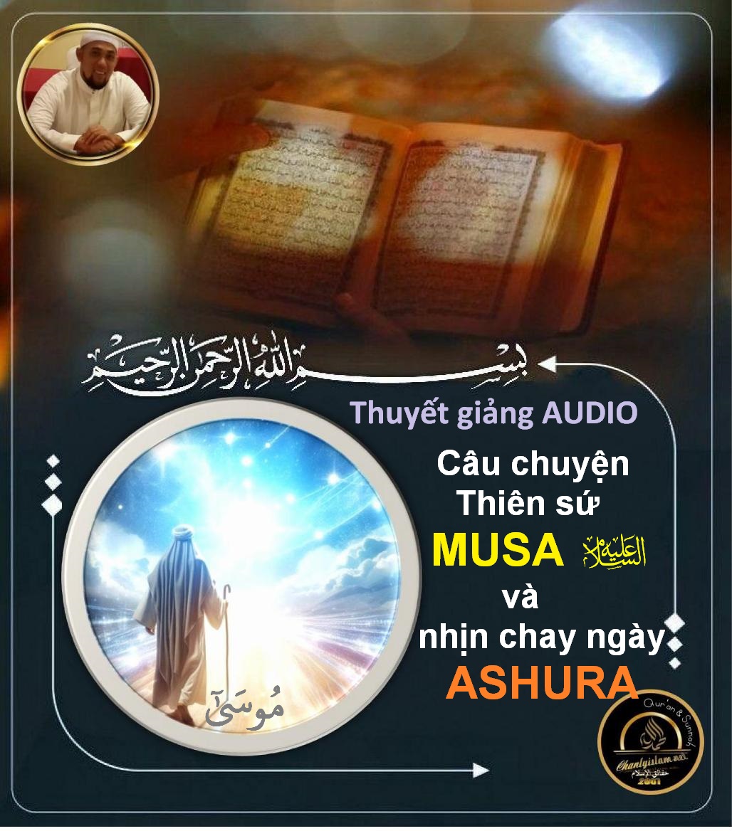 AUDIO / CÂU CHUYỆN THIÊN SỨ MUSA (A) VÀ ÂN PHƯỚC NHỊN CHAY NGÀY ASHURA (MÙNG 10 THÁNG MUHARAM HIJRI)
